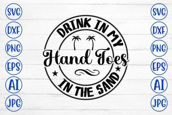 Download Drink in My Hand Toes in the Sand SVG Cu - Drink in my hand toes in the sand svg Collection